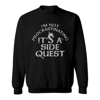 I'm Not Procrastinating It's A Side Quest Sweatshirt | Mazezy