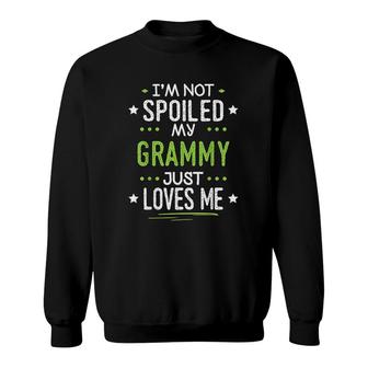 Im Not Spoiled My Grammy Just Loves Me Sweatshirt | Mazezy