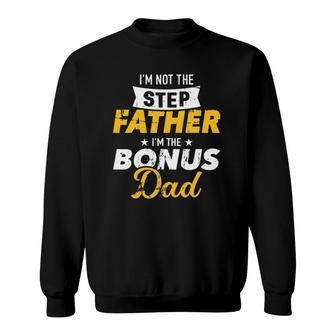I'm Not The Stepfather I'm The Bonus Dad Sweatshirt | Mazezy