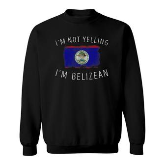 I'm Not Yelling I'm Belizean - Funny Belize Pride Sweatshirt | Mazezy