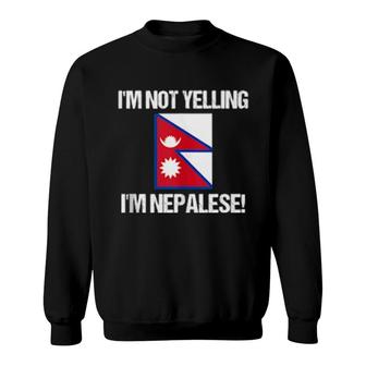 I'm Not Yelling I'm Nepalese Country Flag Nepal Sweatshirt | Mazezy
