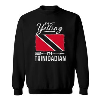 I'm Not Yelling I'm Trinidadian Trinidad And Tobago Sweatshirt | Mazezy