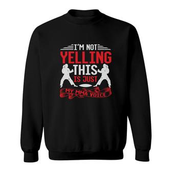 I’m Not Yelling This Is Just My Voice Sweatshirt | Mazezy