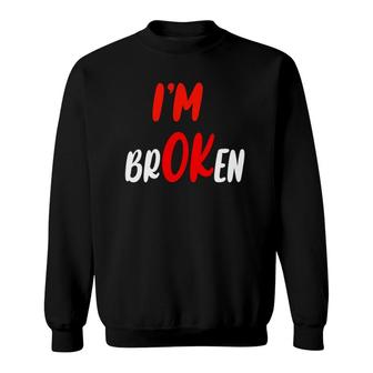 I'm Ok I'm Broken Invisible Disease Sweatshirt | Mazezy
