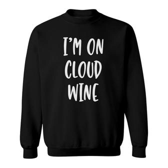 I'm On Cloud Wine - Funny Drinking Quote Sweatshirt | Mazezy