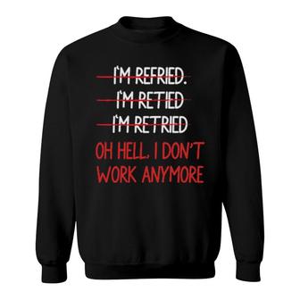 I'm Refried I'm Retied I'm Retried Retired Teacher Sweatshirt | Mazezy
