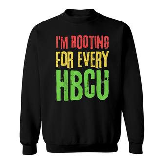 Im Rooting For Every Hbcu Black History Month Hbcu Sweatshirt - Thegiftio UK