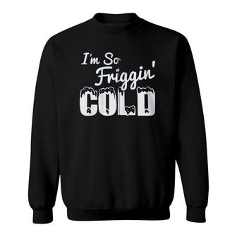 I'm So Friggin' Cold Funny Winter Zip Sweatshirt | Mazezy UK