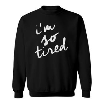 I'm So Tired Tired Mom Mother's Day Sweatshirt | Mazezy