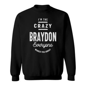 I'm The Crayzy Braydon Everyone Warned You About Sweatshirt | Mazezy