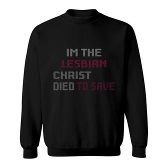 Im The Lesbian Christ Died To Save Sweatshirt | Mazezy