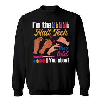 I'm The Nail Tech They Told You About Nail Artist Salon Sweatshirt | Mazezy