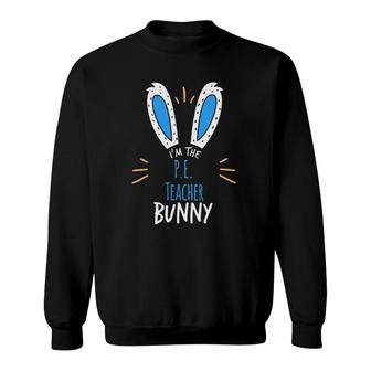 I'm The Pe Teacher Bunny Ears Easter Sunday Sweatshirt | Mazezy