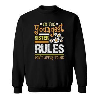 I'm The Youngest Sister Rules Don't Apply To Me Siblings Sis Sweatshirt | Mazezy
