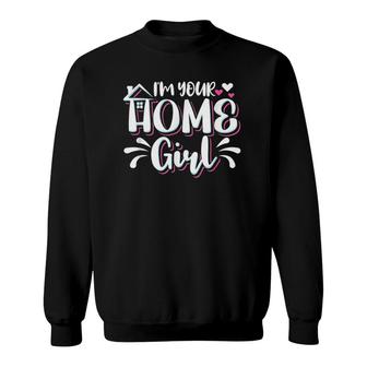 I'm Your Home Girl Real Estate Sweatshirt | Mazezy