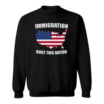 Immigration Built This Nation Usa Protest Support Sweatshirt | Mazezy