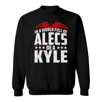 In A World Full Of Alecs Be A Kyle Sweatshirt | Mazezy