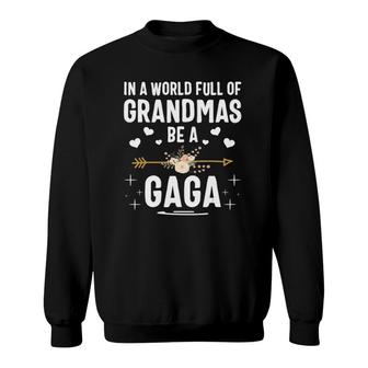 In A World Full Of Grandmas Be A Gaga Mother's Day Sweatshirt | Mazezy