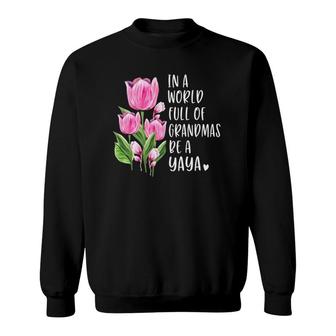 In A World Full Of Grandmas Be A Yaya Gifts Tulips Sweatshirt | Mazezy