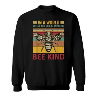 In A World Where You Can Be Anything Bee Kind Sweatshirt | Mazezy