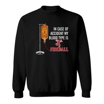 In Case Of Accident My Blood Type Is Fireball Sweatshirt - Thegiftio UK