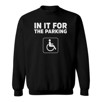 In It For The Parking Funny Handicap Disabled Person Parking Sweatshirt