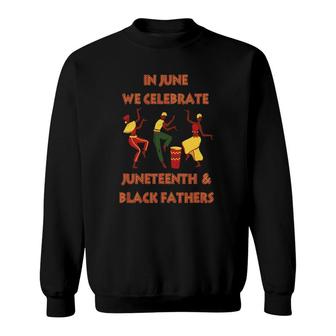 In June We Celebrate Juneteenth & Black Father's Day Freedom Sweatshirt | Mazezy