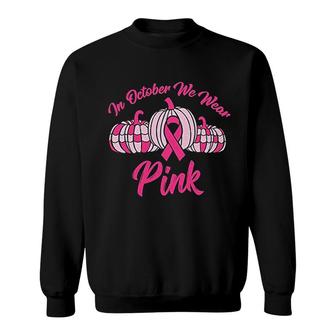 In October We Wear Pink Sweatshirt | Mazezy