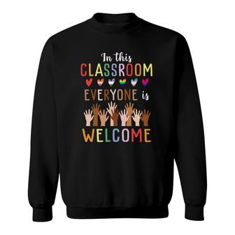 In This Classroom Everyone Is Welcome For Teacher Sweatshirt | Mazezy