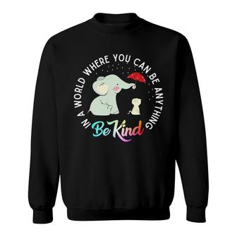 In World Where You Can Be Anything Be Kind Elephant Umbrella Sweatshirt | Mazezy