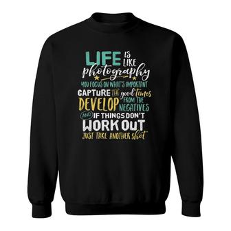 Inspirational Photography Life Quote Photographer Sweatshirt | Mazezy