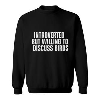 Introverted But Willing To Discuss Birds S Sweatshirt | Mazezy