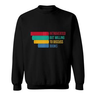 Introverted But Willing To Discuss Books Sweatshirt | Mazezy