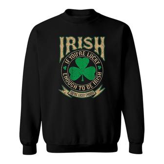 Irish Pride Lucky Enough To Be Irish Sweatshirt | Mazezy