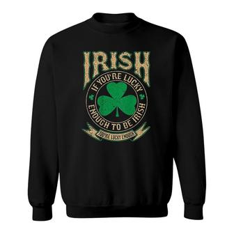 Irish Pride Lucky Enough To Be Irish Sweatshirt | Mazezy