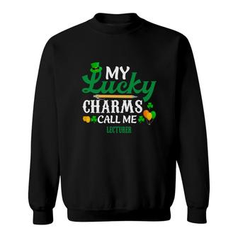 Irish St Patricks Day My Lucky Charms Call Me Lecturer Funny Job Title Sweatshirt | Mazezy