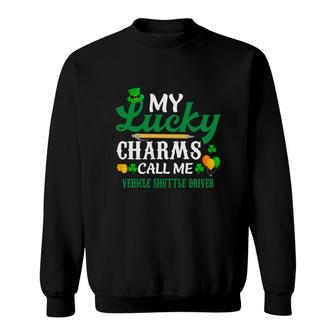 Irish St Patricks Day My Lucky Charms Call Me Vehicle Shuttle Driver Funny Job Title Sweatshirt | Mazezy