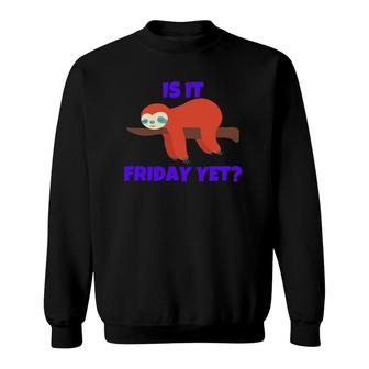 Is It Friday Yet Colorful Sloth On A Branch Design Sweatshirt | Mazezy