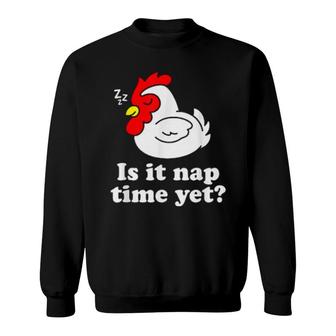 Is It Nap Time Yet Cute Lazy Chicken Hen Animal Sweatshirt | Mazezy