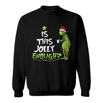 Is This Jolly Enough Funny Grinch Sweatshirt | Mazezy
