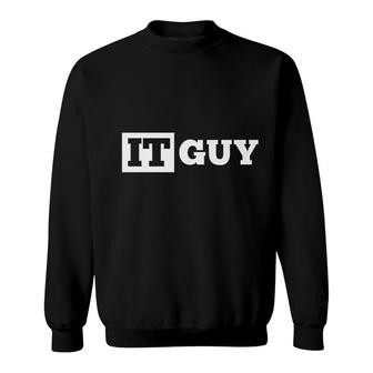 It Guy Funny Information Technology Sweatshirt | Mazezy