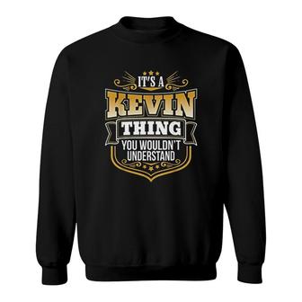 It Is A Kevin Thing You Would Not Understand Sweatshirt | Mazezy