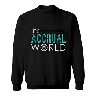 It Is Accrual World Funny Accounting Sweatshirt | Mazezy
