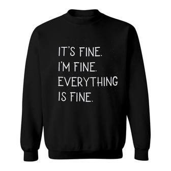 It Is Fine Im Fine Everything Is Fine Sweatshirt | Mazezy