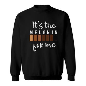 It Is The Melanin For Me Melanated Black Pride History Gift Sweatshirt | Mazezy