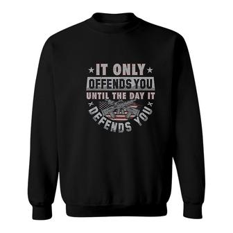 It Only Offends You Until It Defends You Sweatshirt | Mazezy