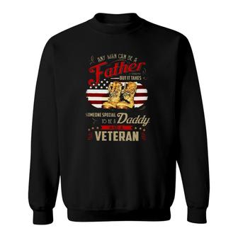 It Takes Someone Special To Be A Daddy And A Veteran Sweatshirt
