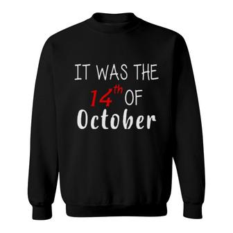 It Was The 14Th Of October Sweat Sweatshirt | Mazezy