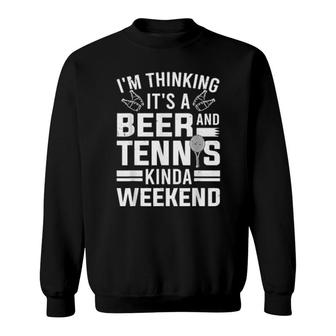 It's A Beer And Tennis Kinda Weekend Drinking Tennis Sweatshirt | Mazezy CA
