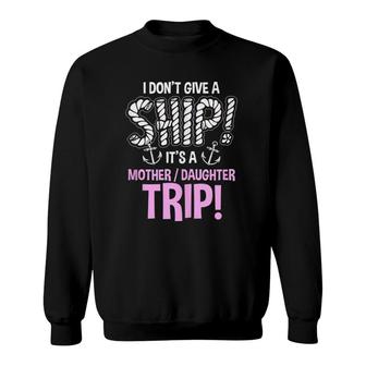 It's A Mother Daughter Trip Cruise Ship Wear Sweatshirt | Mazezy